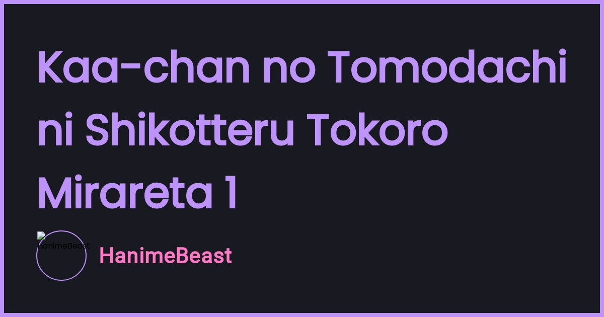 Kaachan no Tomodachi ni Shikotteru Tokoro Mirareta 1 HanimeBeast